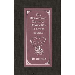The Melancholy Death of Oyster Boy & Other Stories -- Tim Burton